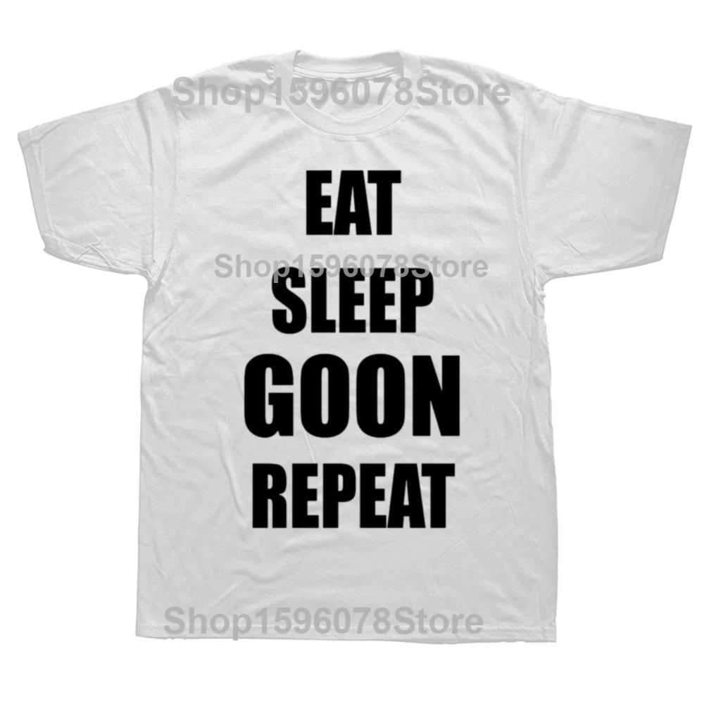 Funny Eat Sleep Goon Repeat Graphic T Shirts Men Women Pure Cotton Humor Streetwear Tee Shirt Short Sleeve Unisex Loose Clothing